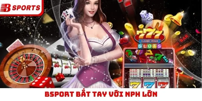 Bsport bắt tay với NPH lớn