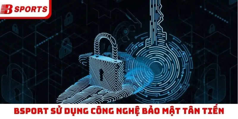 Bsport sử dụng công nghệ bảo mật tân tiến