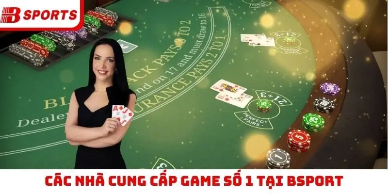Các nhà cung cấp game số 1 tại Bsport
