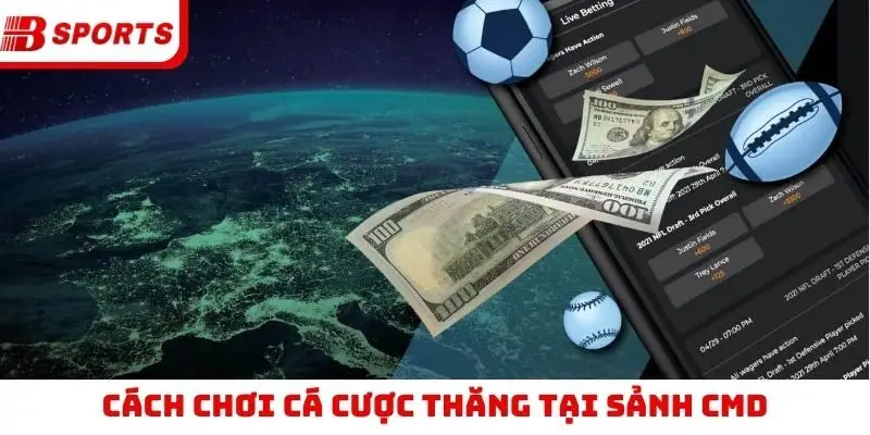 Cách chơi cá cược thăng tại sảnh CMD