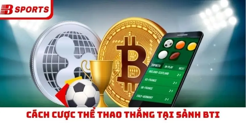 Cách cược thể thao thắng tại sảnh BTI