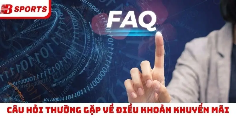 Câu hỏi thường gặp về điều khoản khuyến mãi