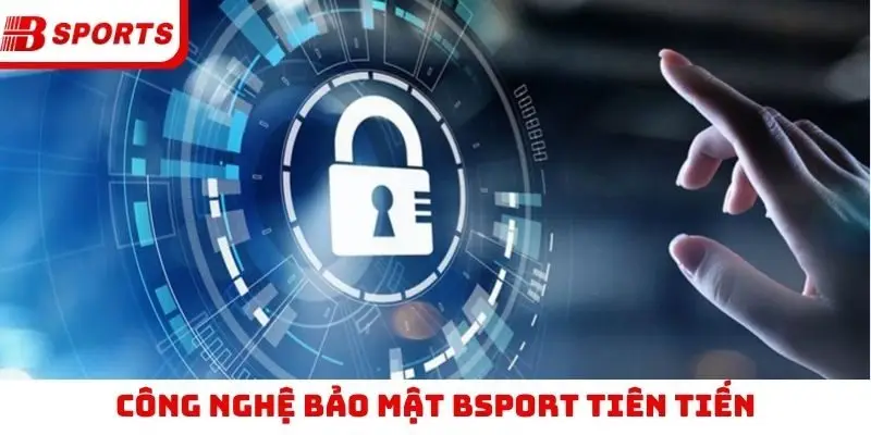 Công nghệ bảo mật Bsport tiên tiến