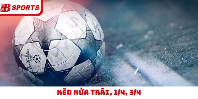 Kèo nửa trái, 1/4, 3/4