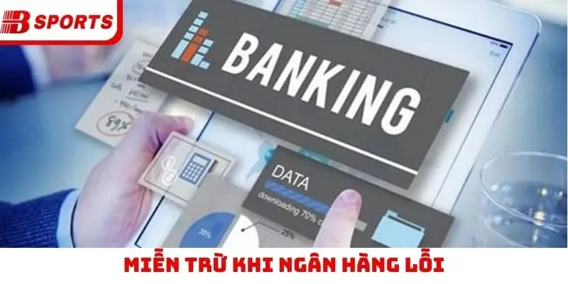 Miễn trừ khi ngân hàng lỗi