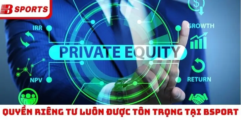 Quyền riêng tư luôn được tôn trọng tại Bsport