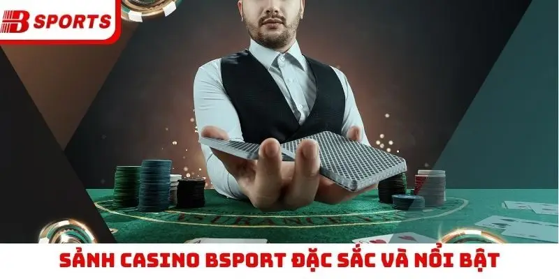 Sảnh casino Bsport đặc sắc và nổi bật