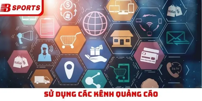 Sử dụng các kênh quảng cáo