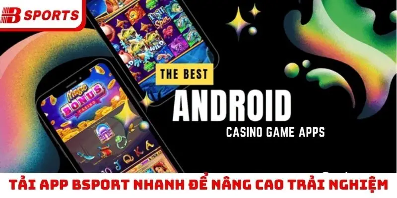 Tải app Bsport nhanh để nâng cao trải nghiệm